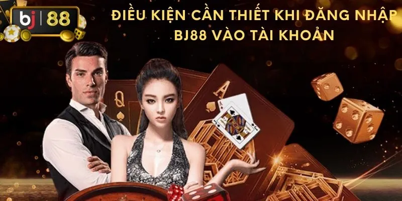 Điều kiện cần thiết khi đăng nhập BJ88 vào tài khoản