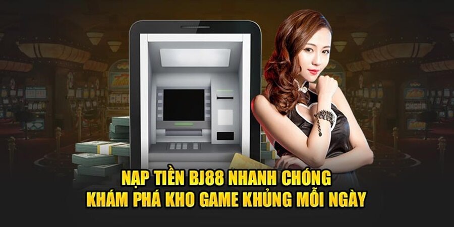 Hướng Dẫn Các Hình Thức Nạp Tiền BJ88
