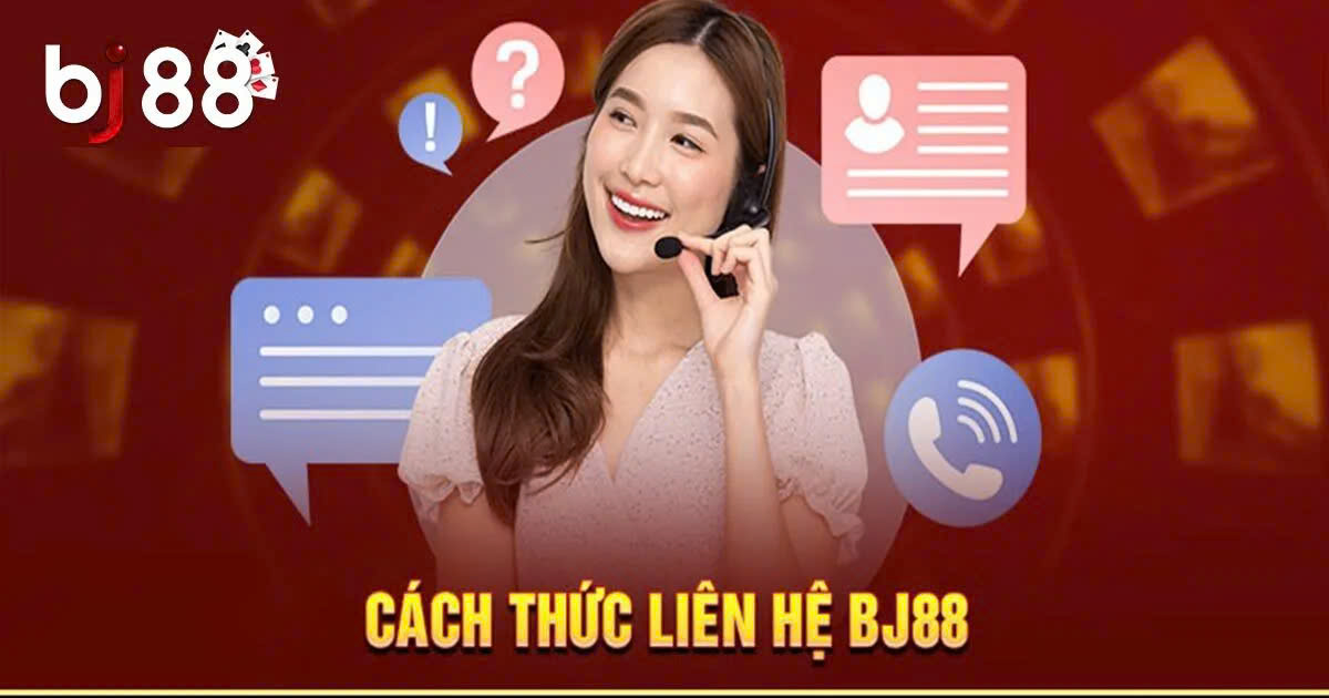 Hướng Dẫn Liên Hệ BJ88 Nhanh Chóng, Dễ Dàng