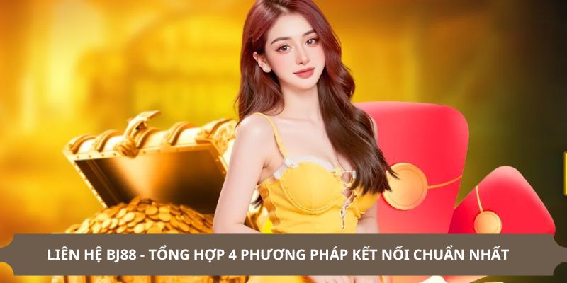 Một Số Cách Liên Hệ Nhà Cái BJ88