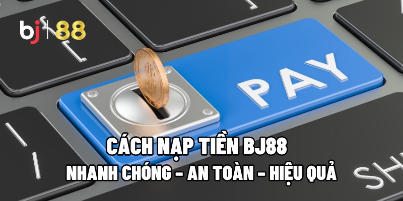 Nạp tiền Bj88