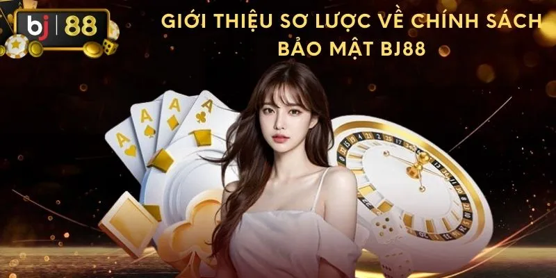 Những thông tin từ chính sách bảo mật BJ88